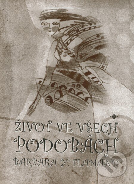 Levně Život ve všech podobách - Barbara Y. Flamand - kniha z kategorie Poézia