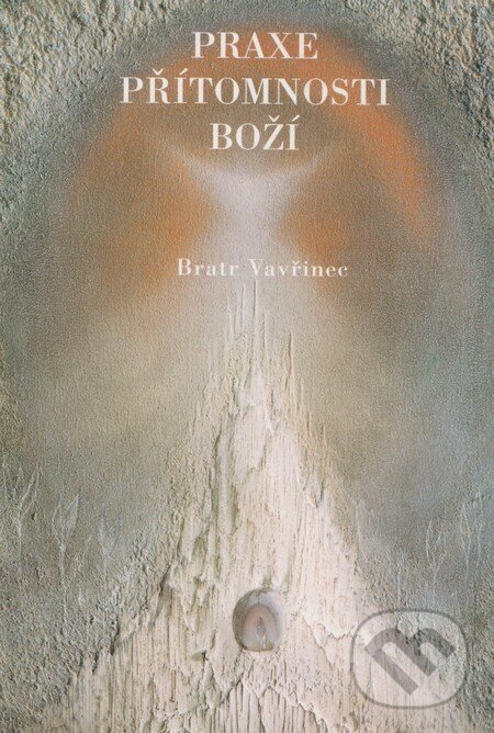 Kniha: Praxe přítomnosti boží (Bratr Vavřinec). Onyx, 2003