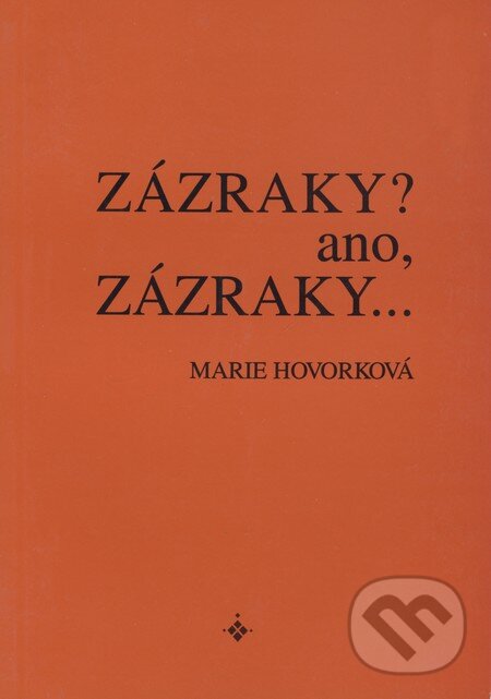 Levně Zázraky? Ano, zázraky... - Marie Hovorková - kniha z kategorie Reportáže a publicistika
