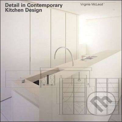 Kniha: Detail in Contemporary Kitchen Design (Virginia McLeod). Laurence King Publishing, 2008