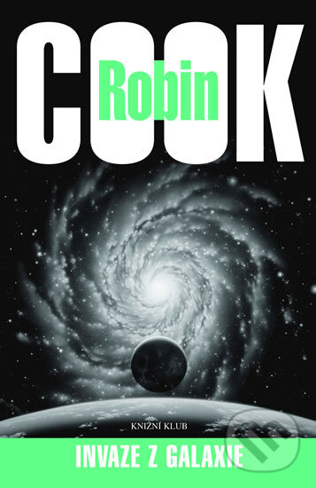 Invaze z galaxie - Robin Cook, Knižní klub, 2006