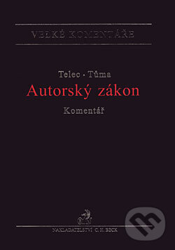 Autorský zákon - Komentář - Ivo Telec, Pavel Tůma, C. H. Beck, 2007
