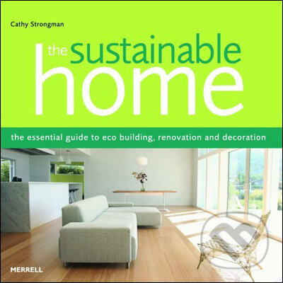 Levně The Sustainable Home (The Essential Guide to Eco Building, Renovation and Decoration) - kniha z kategorie Umenie, dizajn a architektúra