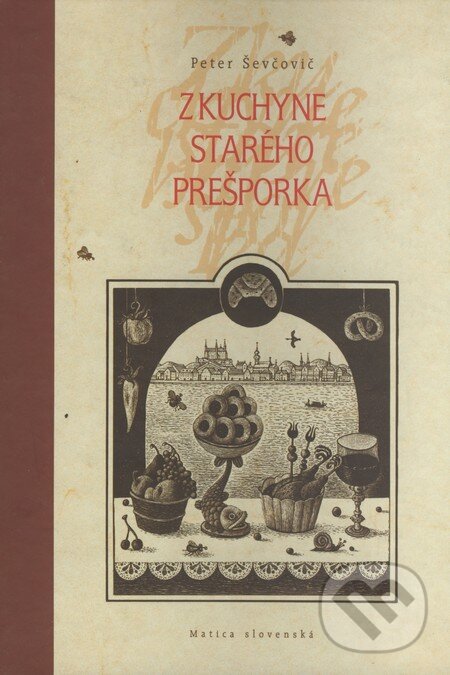 Kniha: Z kuchyne starého Prešporka (Peter Ševčovič). Matica slovenská, 2000