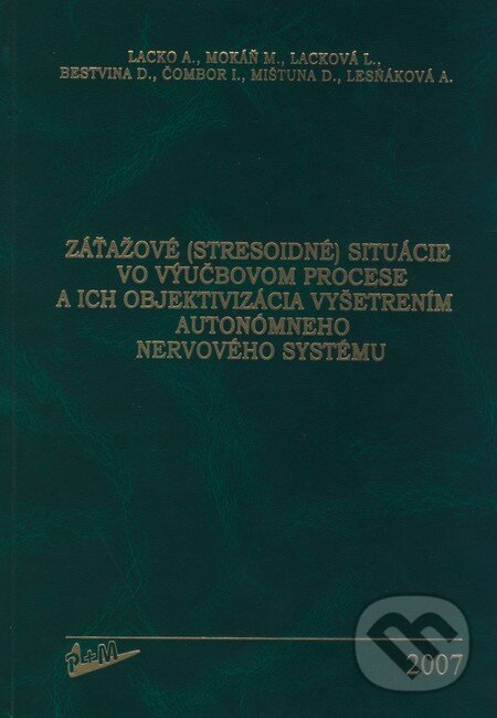 Levně Záťažové (stresoidné) situácie vo výučbovom procese a ich objektivizácia vyšetrením autonómneho nervového systému - kniha z kategorie Vysoké školy