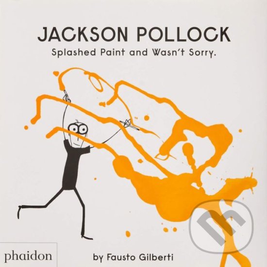 Kniha: Jackson Pollock Splashed Paint And Wasn't Sorry (Fausto Gilberti)