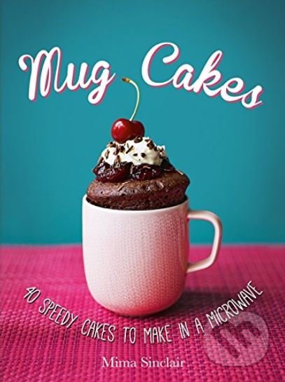 Levně Mug Cakes (40 speedy cakes to make in a microwave) - kniha z kategorie Kuchárky