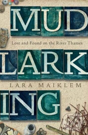 Kniha: Mudlarking (Lara Maiklem). Bloomsbury, 2019