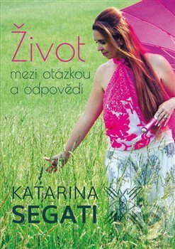 Levně Život mezi otázkou a odpovědí - Katarína Šegátová - kniha z kategorie Sebarozvoj