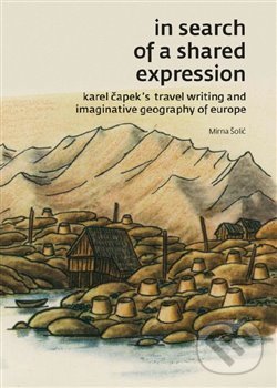 Levně In search of a shared expression (Karel Čapek’s travel writing and imaginative geography of Europe) - kniha z kategorie Cestopisy