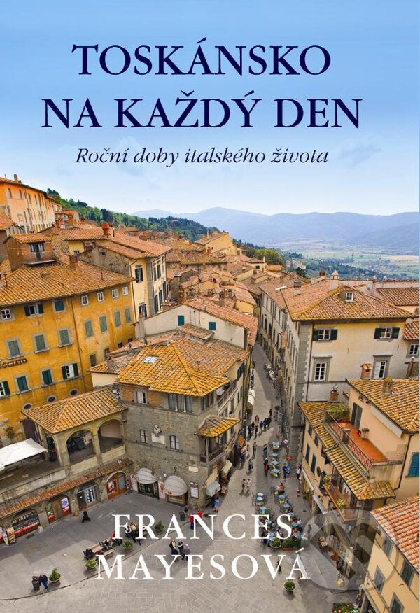 E-kniha: Toskánsko na každý den (Frances Mayes). Paseka, 2012