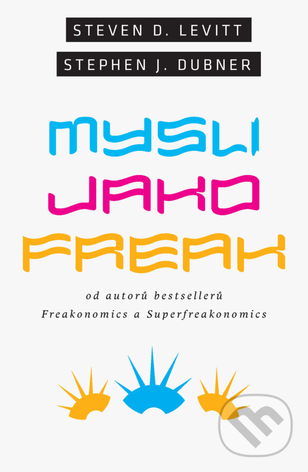 E-kniha: Mysli jako freak (Stehen J. Dubner a Steven D. Levitt). Paseka, 2014