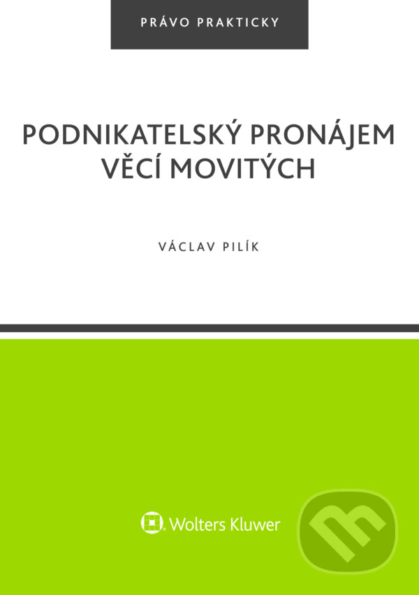 E-kniha: Podnikatelský pronájem věcí movitých (Václav Pilík). Wolters Kluwer ČR, 2018