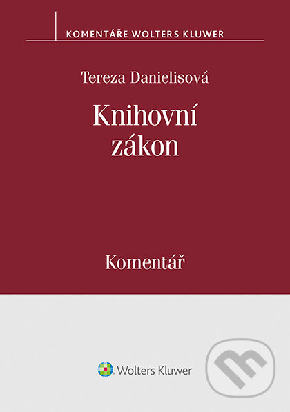 Knihovní zákon (č. 257/2001 Sb.). Komentář - Tereza Danielisová, Wolters Kluwer ČR, 2019