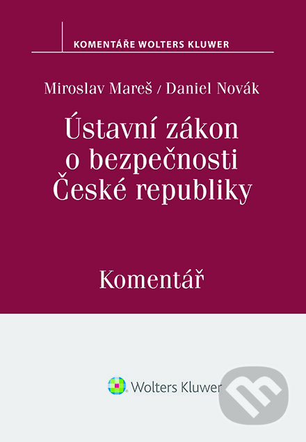 Ústavní zákon o bezpečnosti České republiky (110/1998 Sb.). Komentář - Miroslav Mareš, Wolters Kluwer ČR, 2019
