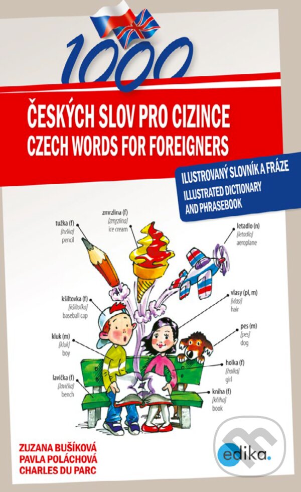 1000 českých slov pro cizince / 1000 Czech Words for Foreigners - Zuzana Bušíková, Pavla Poláchová, Charles du Parc, Edika, 2017