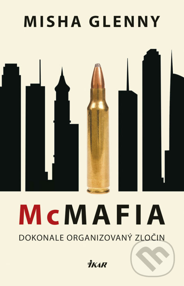 McMafia – Dokonale organizovaný zločin - Misha Glenny, Ikar, 2018