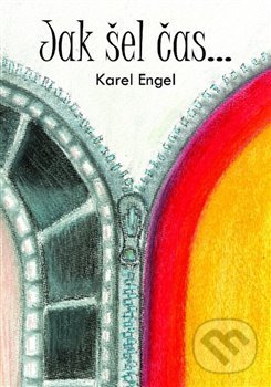 Levně Jak šel čas... (Vzpomínky zápasníka a kaskadéra) - Karel Engel - kniha z kategorie Beletria