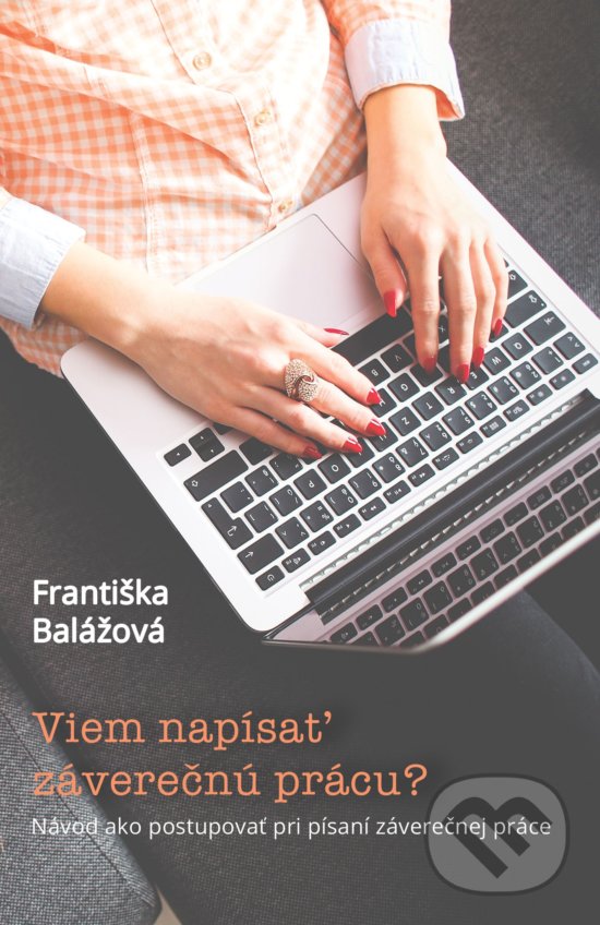 Levně Viem napísať záverečnú prácu? (Návod ako postupovať pri písaní záverečnej práce) - kniha z kategorie Vysoké školy