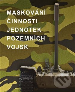 Levně Maskování činnosti jednotek pozemních vojsk - A.A. Beketov, A.P. Bělokoň, S.G. Čermašencev - kniha z kategorie Vojenstvo