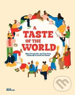 Levně A Taste of The World (What People Eat and How They Celebrate Around the Globe) - kniha z kategorie Naučné knihy