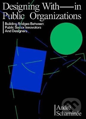 Levně Designing With(in) Public Organisations (Building Bridges Between Public Sector Innovators and Designers) - kniha z kategorie Motivácia a sebarozvoj