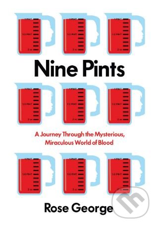 Levně Nine Pints (A Journey Through the Mysterious, Miraculous World of Blood) - kniha z kategorie História