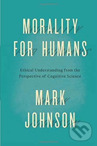Levně Morality for Humans (Ethical Understanding from the Perspective of Cognitive Science) - kniha z kategorie Humanitné a spoločenské vedy