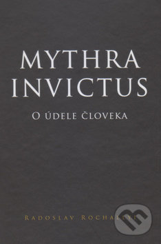 Levně Mythra Invictus (O údele človeka) - Radoslav Rochallyi - kniha z kategorie Spoločenská beletria