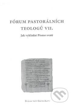 Levně Fórum pastorálních teologů VII. (Jak vykladat písmo svaté) - kniha z kategorie Teológia