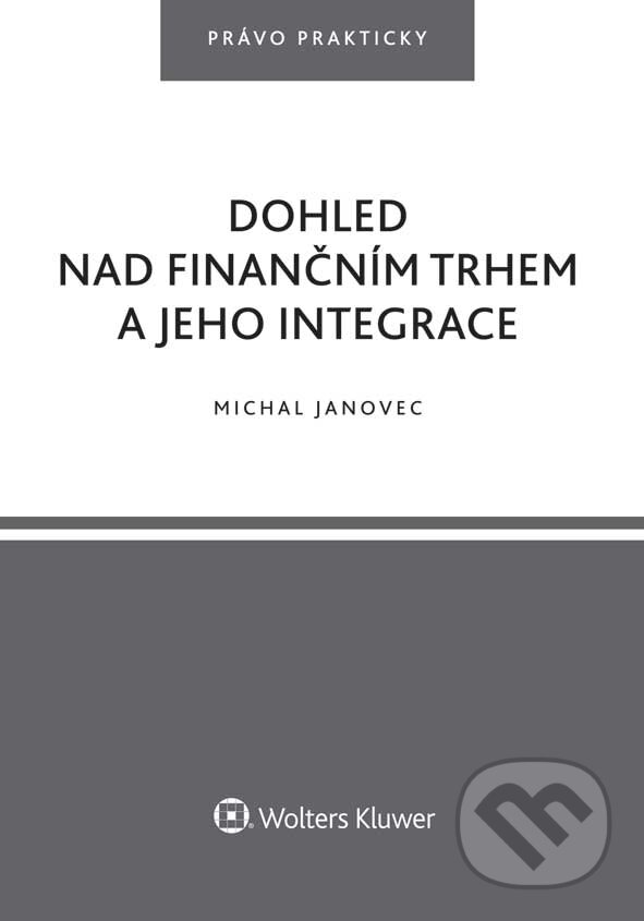 E-kniha: Dohled nad finančním trhem a jeho integrace (Michal Janovec). Wolters Kluwer ČR, 2018