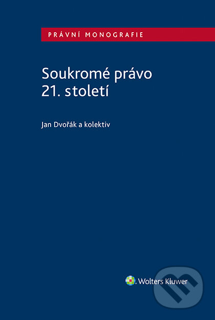 E-kniha: Soukromé právo 21. století (Jan Dvořák a kolektív). Wolters Kluwer ČR, 2018