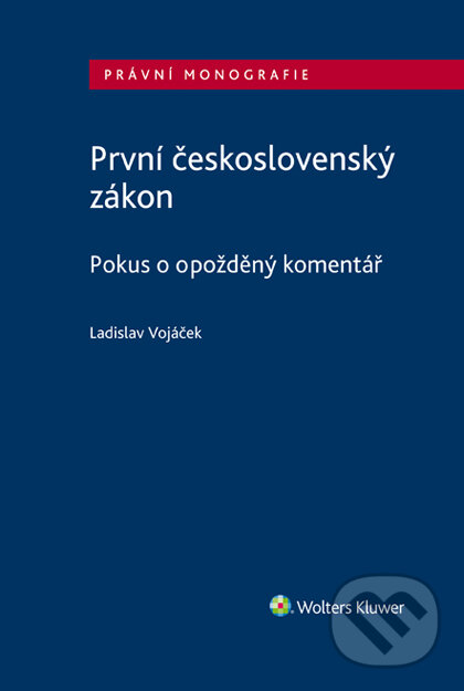 E-kniha: První československý zákon. Pokus o opožděný komentář (Ladislav Vojáček). Wolters Kluwer ČR, 2018