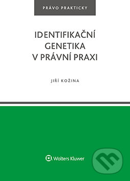 E-kniha: Identifikační genetika v právní praxi (Jiří Kožina). Wolters Kluwer ČR, 2018