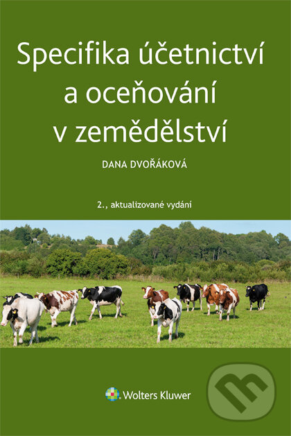 E-kniha: Specifika účetnictví a oceňování v zemědělství (Dana Dvořáková). Wolters Kluwer ČR, 2017