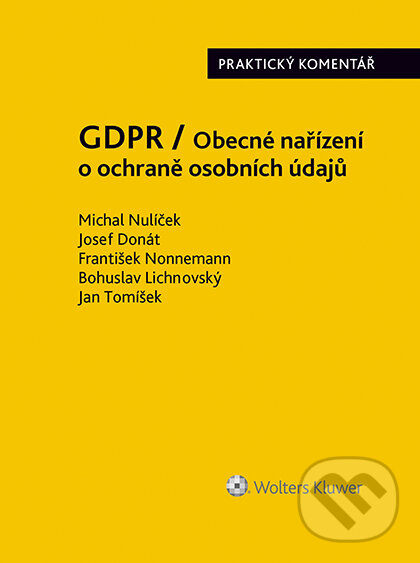 E-kniha: GDPR / Obecné nařízení o ochraně osobních údajů (2016/679/EU) (Josef Donát, Michal Nulíček a kolektív). Wolters Kluwer ČR, 2017