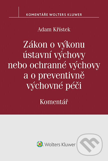 E-kniha: Zákon o výkonu ústavní výchovy nebo ochranné výchovy a o preventivně výchovné péči (č. 109/2002 Sb.). Komentář (Adam Křístek)