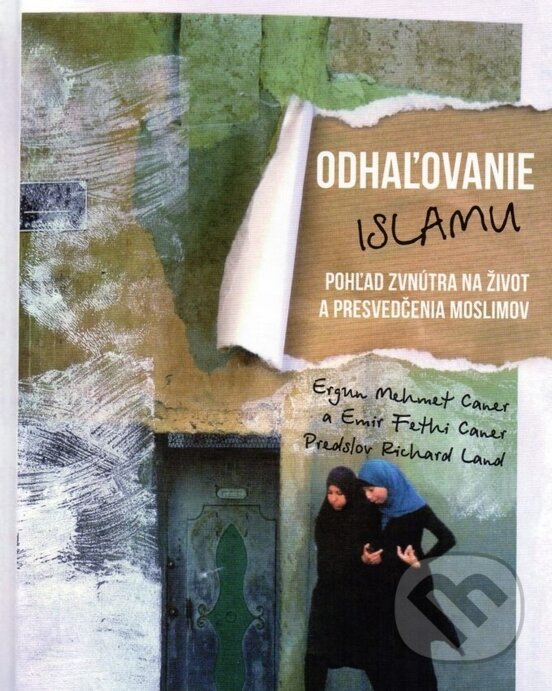 Kniha: Odhaľovanie Islamu (Emir Fethi Caner a Ergun Mehmet Caner). Creativpress, 2018