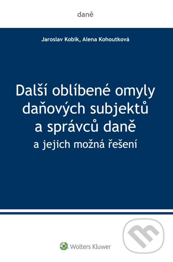 E-kniha: Další oblíbené omyly daňových subjektů a správců daně (Jaroslav Kobík). Wolters Kluwer ČR, 2016