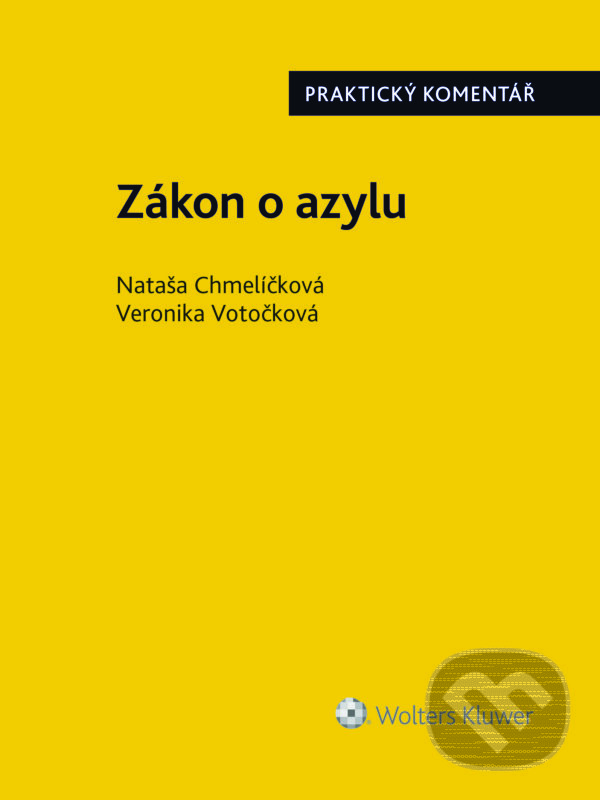 E-kniha: Zákon o azylu (č. 325/1999 Sb.) (Nataša Chmelíčková a Veronika Votočková). Wolters Kluwer ČR, 2016