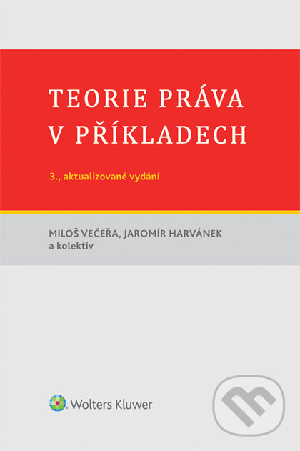 E-kniha: Teorie práva v příkladech (3., aktualizované vydání) (Miloš Večeřa). Wolters Kluwer ČR, 2016
