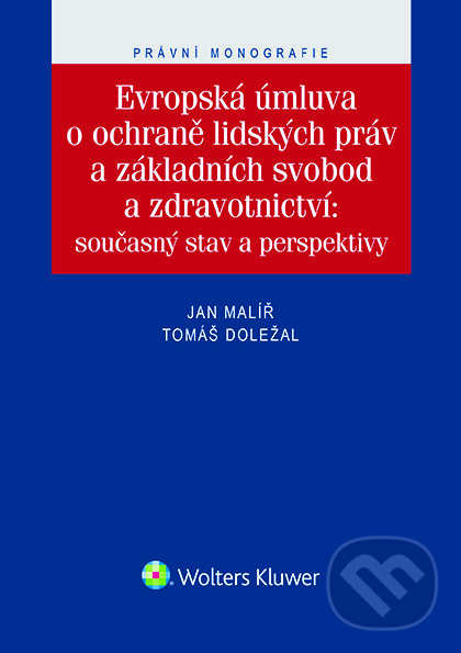 E-kniha: Evropská úmluva o ochraně lidských práv a základních svobod a zdravotnictví (Jan Malíř a Tomáš Doležal). Wolters Kluwer ČR, 2016