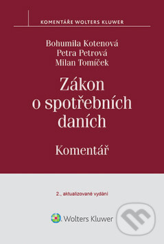 E-kniha: Zákon o spotřebních daních. Komentář (Bohumila Kotenová, Milan Tomíček a Petra Petrová). Wolters Kluwer ČR, 2015