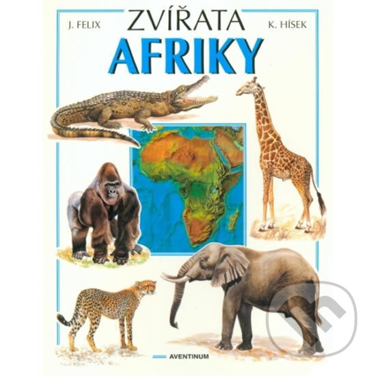 Zvířata Afriky - Jiří Felix, Aventinum, 1998