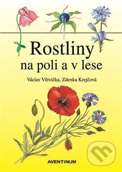 Rostliny na poli a v lese - Václav Větvička, Aventinum, 2018