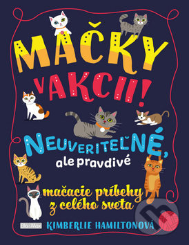 Levně Mačky v akcii! (Neuveriteľné, ale pravdivé mačacie príbehy z celého sveta) - kniha z kategorie Chov zvierat