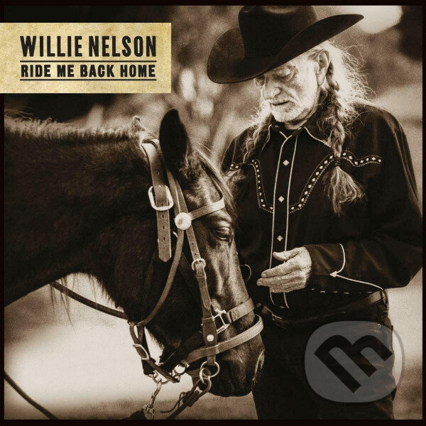 Willie Nelson: Ride Me Back Home - Willie Nelson, Sony Music Entertainment, 2019