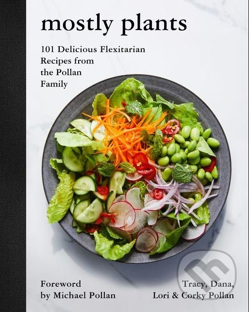 Levně Mostly Plants (101 Delicious Flexitarian Recipes from the Pollan Family) - kniha z kategorie Kuchárky