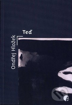Kniha: Teď (Ondřej Hložek). Protimluv, 2017