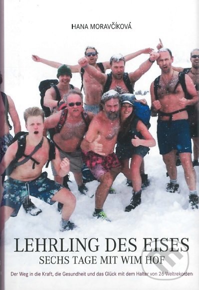 Levně Lehrling des Eises: Sechs Tage mit Wim Hof (Der Weg in die Kraft, die Gesundheit und das Glück mit dem Halter von 26 Weltrekorden) - kniha z…